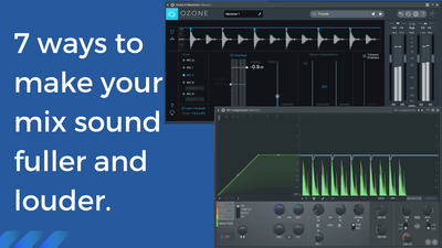 7 Ways To Make Your Mix Sound More Full & Loud