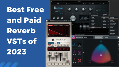 Best Free and Paid Reverb VSTs of 2023