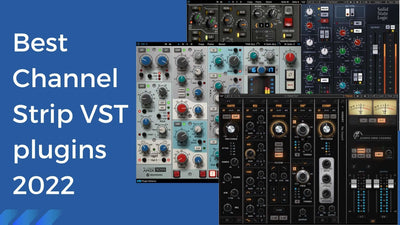Best Channel Strip VST plugins of 2022(Free and Paid)